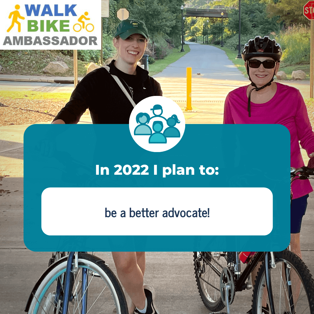 A photo of two women standing by bicycles . In the upper left, the Walk Bike Ambassador font treatment is shown, and in the center, text on a blue background reads " In 2022 I plan to: be a better advocate!"